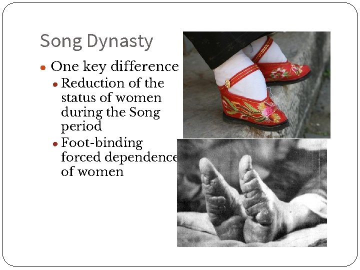 Song Dynasty ● One key difference ● Reduction of the status of women during