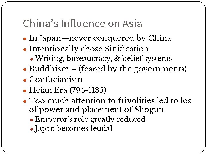 China’s Influence on Asia ● In Japan—never conquered by China ● Intentionally chose Sinification