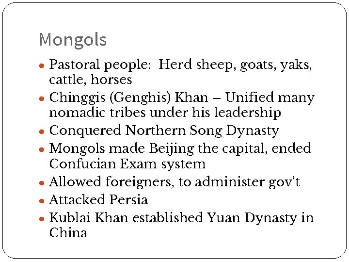 Mongols ● Pastoral people: Herd sheep, goats, yaks, ● ● ● cattle, horses Chinggis