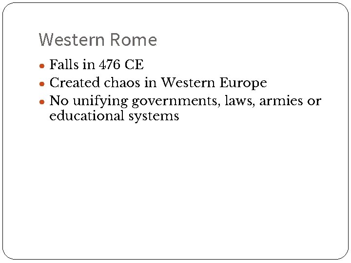 Western Rome ● Falls in 476 CE ● Created chaos in Western Europe ●