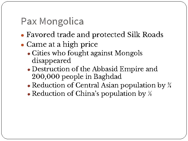 Pax Mongolica ● Favored trade and protected Silk Roads ● Came at a high