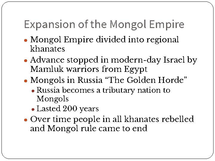 Expansion of the Mongol Empire ● Mongol Empire divided into regional khanates ● Advance
