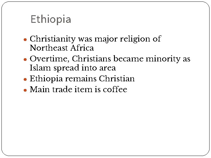 Ethiopia ● Christianity was major religion of Northeast Africa ● Overtime, Christians became minority