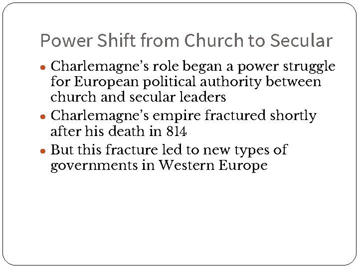 Power Shift from Church to Secular ● Charlemagne’s role began a power struggle for