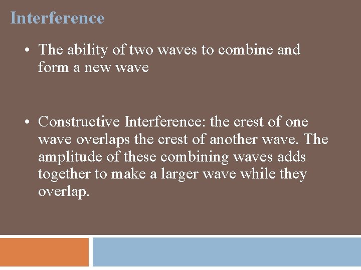 Interference • The ability of two waves to combine and form a new wave
