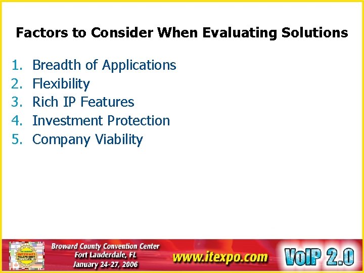 Factors to Consider When Evaluating Solutions 1. 2. 3. 4. 5. Breadth of Applications