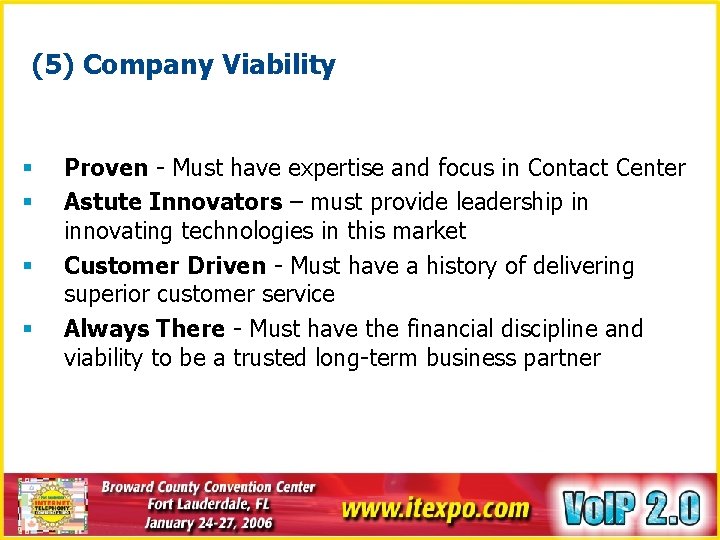 (5) Company Viability § § Proven - Must have expertise and focus in Contact