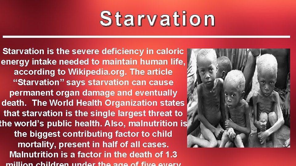 Starvation is the severe deficiency in caloric energy intake needed to maintain human life,
