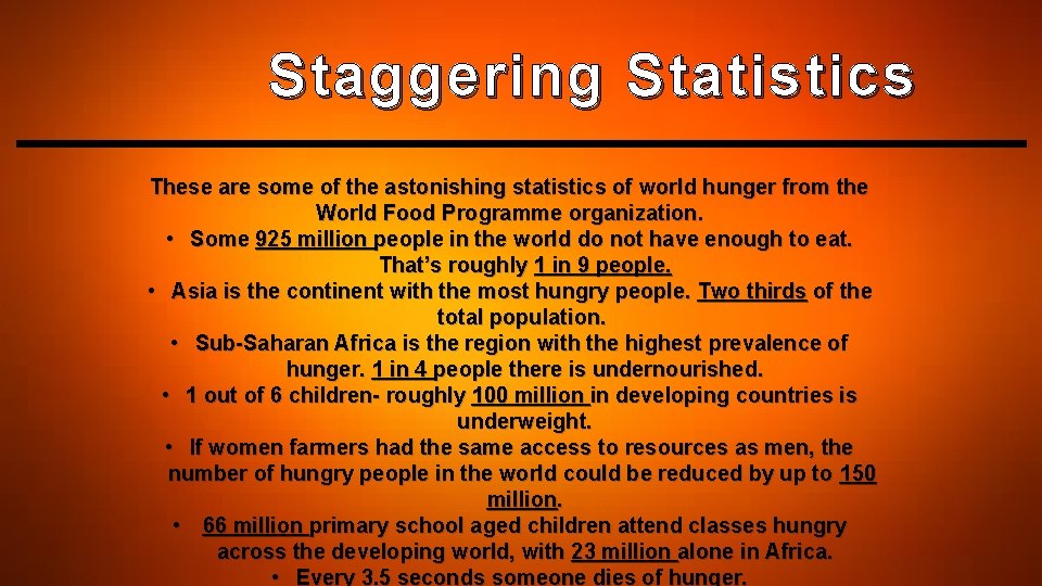 Staggering Statistics These are some of the astonishing statistics of world hunger from the