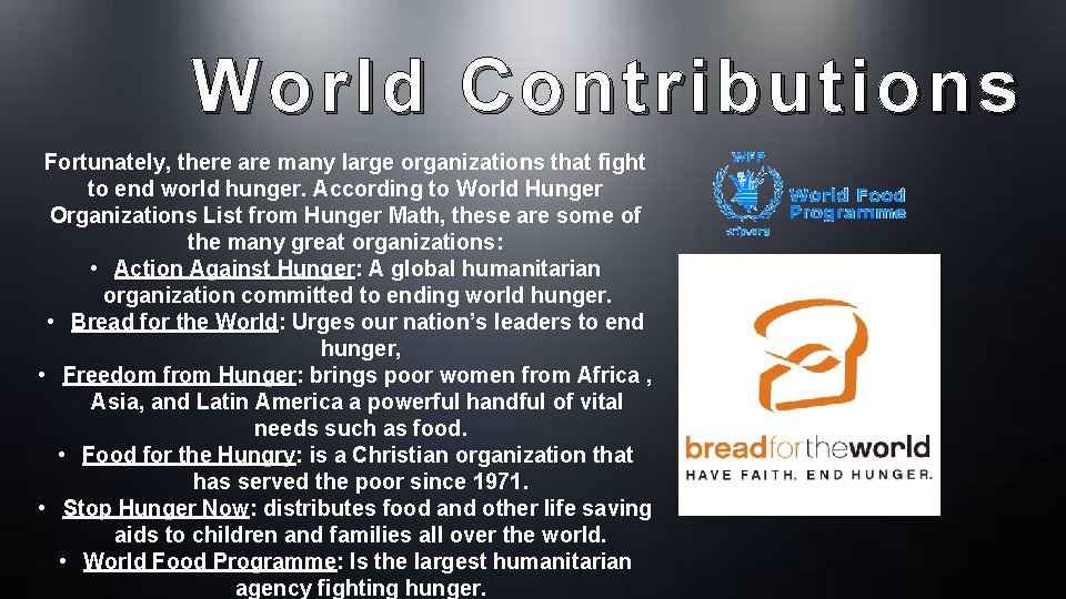 World Contributions Fortunately, there are many large organizations that fight to end world hunger.