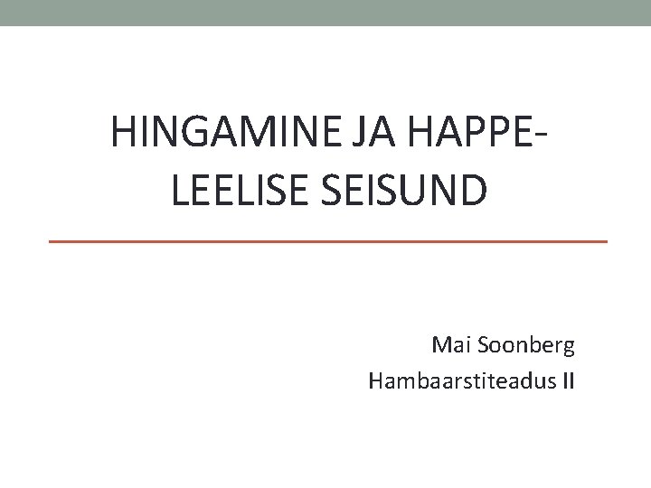 HINGAMINE JA HAPPELEELISE SEISUND Mai Soonberg Hambaarstiteadus II 