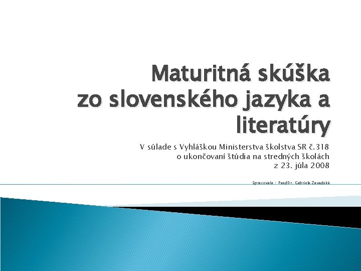 Maturitná skúška zo slovenského jazyka a literatúry V súlade s Vyhláškou Ministerstva školstva SR