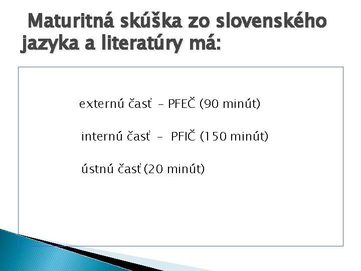 Maturitná skúška zo slovenského jazyka a literatúry má: externú časť – PFEČ (90 minút)