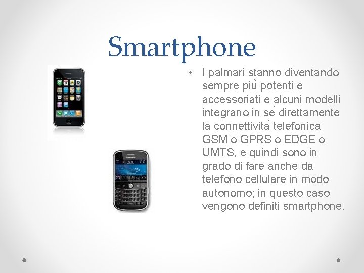 Smartphone • I palmari stanno diventando sempre piu potenti e accessoriati e alcuni modelli