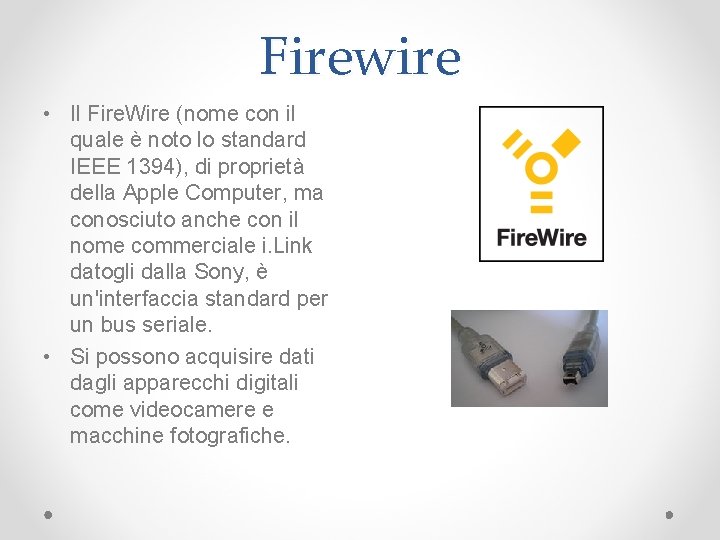 Firewire • Il Fire. Wire (nome con il quale è noto lo standard IEEE