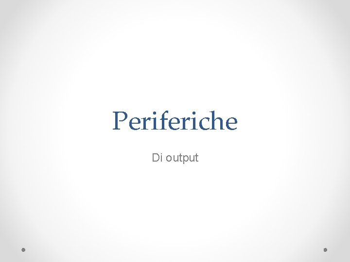 Periferiche Di output 