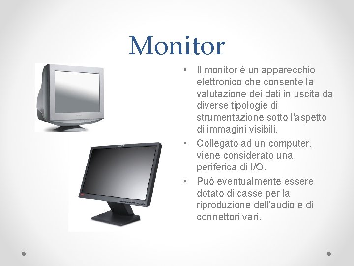 Monitor • Il monitor è un apparecchio elettronico che consente la valutazione dei dati