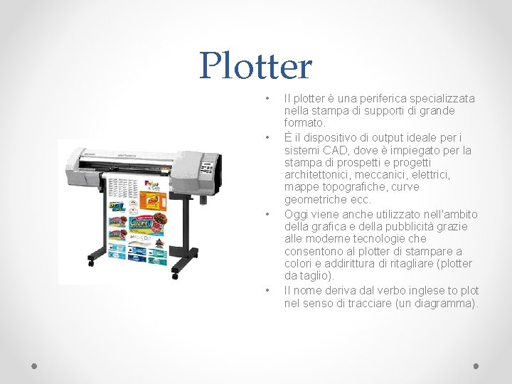 Plotter • • Il plotter è una periferica specializzata nella stampa di supporti di