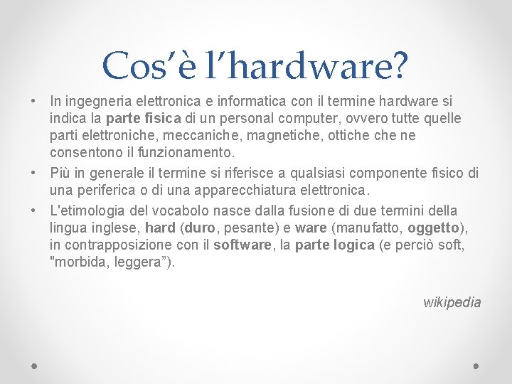 Cos’è l’hardware? • In ingegneria elettronica e informatica con il termine hardware si indica