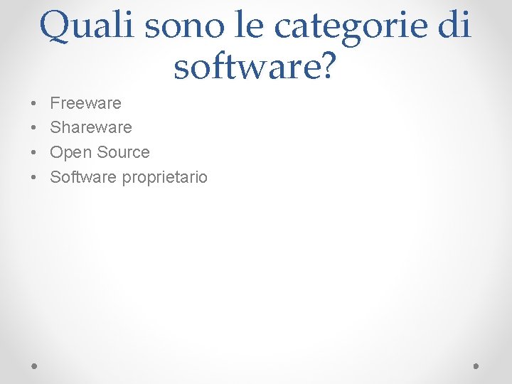 Quali sono le categorie di software? • • Freeware Shareware Open Source Software proprietario