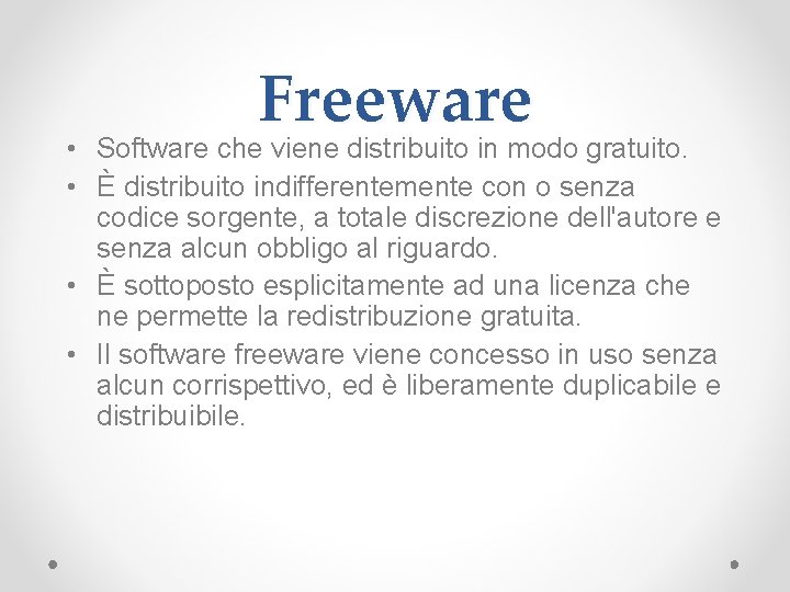 Freeware • Software che viene distribuito in modo gratuito. • È distribuito indifferentemente con