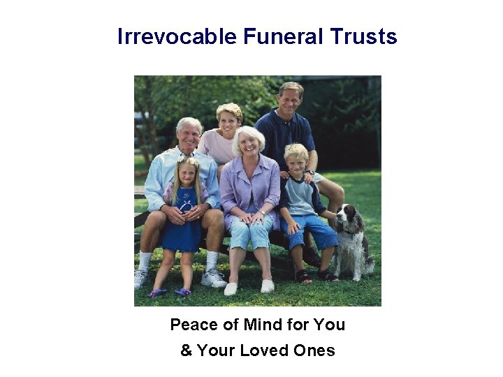 Irrevocable Funeral Trusts Peace of Mind for You & Your Loved Ones 