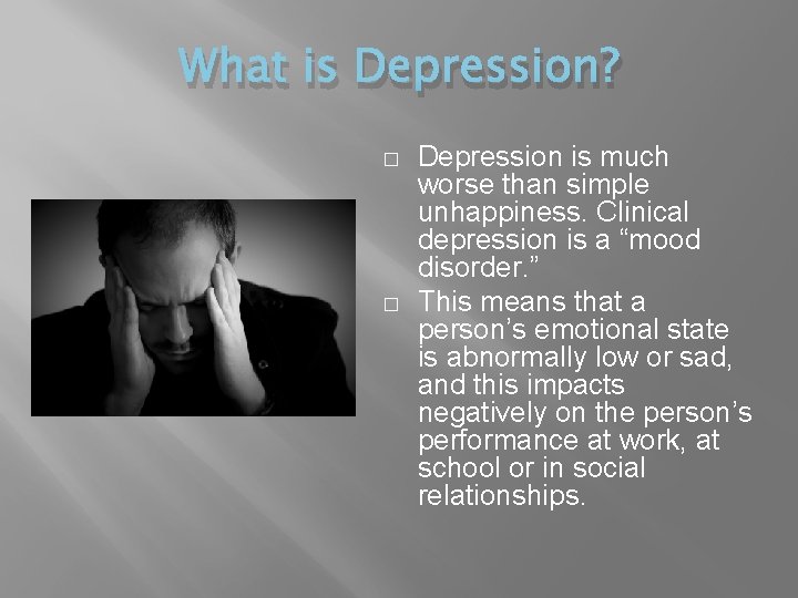 UNDERSTANDING DEPRESSION What is Depression Depression is a
