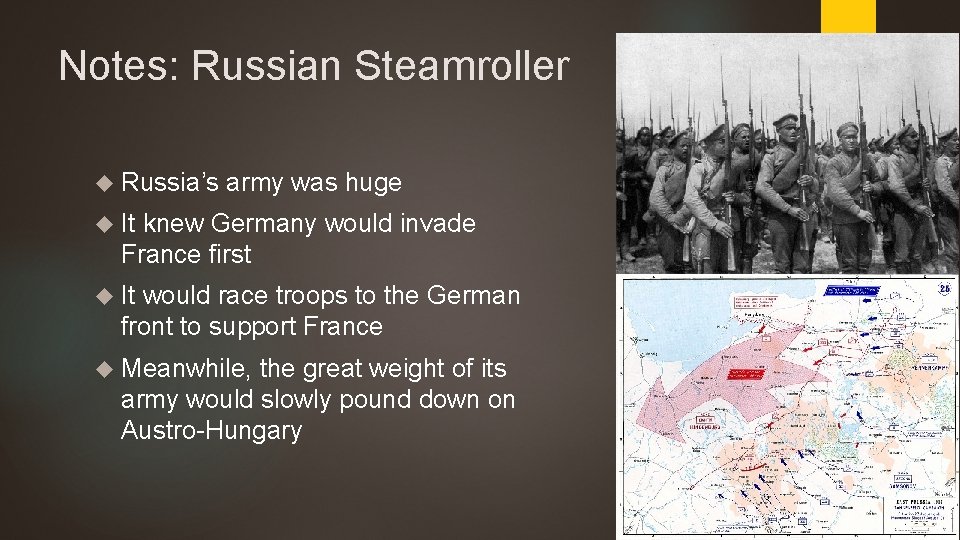 Notes: Russian Steamroller Russia’s army was huge It knew Germany would invade France first