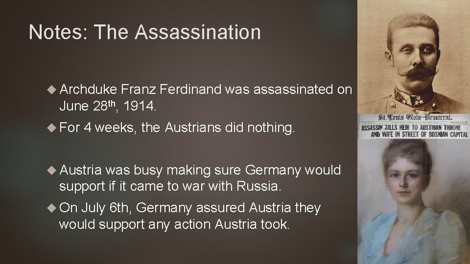 Notes: The Assassination Archduke Franz Ferdinand was assassinated on June 28 th, 1914. For