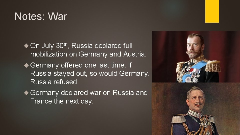 Notes: War On July 30 th, Russia declared full mobilization on Germany and Austria.