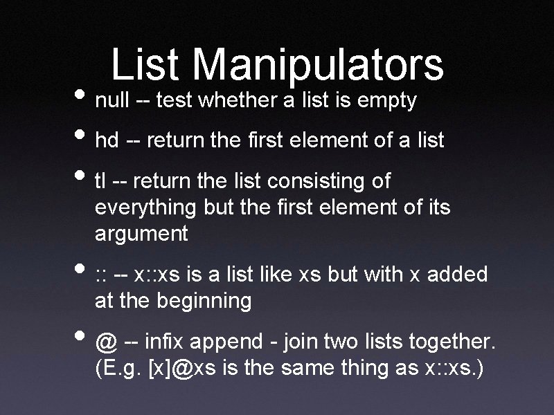 List Manipulators • null -- test whether a list is empty • hd --