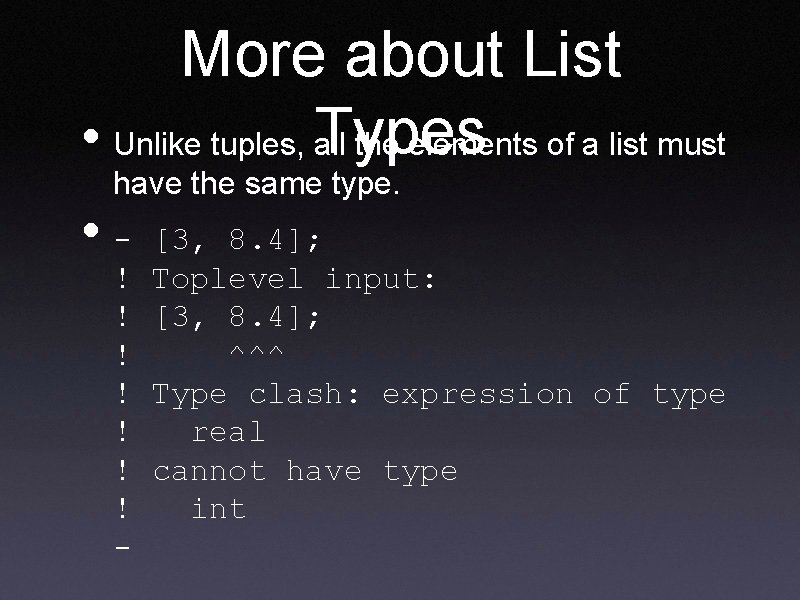 More about List • Unlike tuples, Types all the elements of a list must