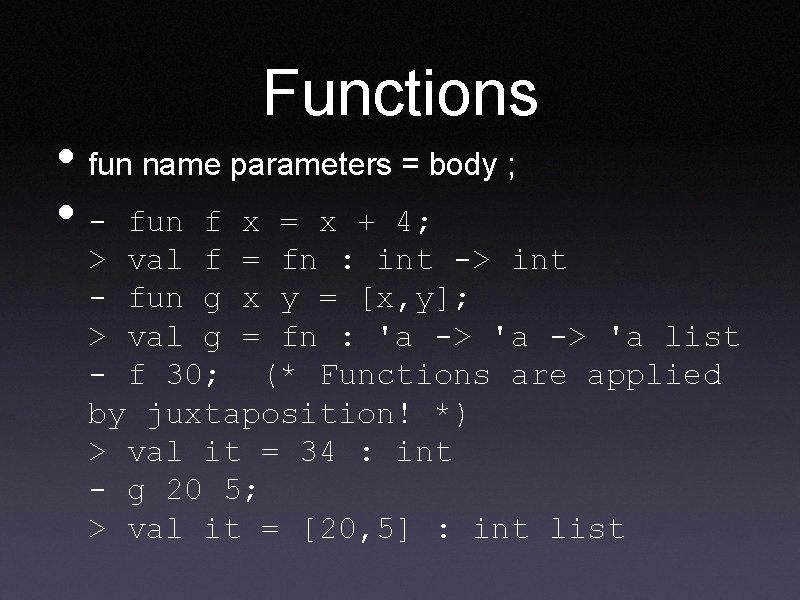 Functions • fun name parameters = body ; • - fun f x =