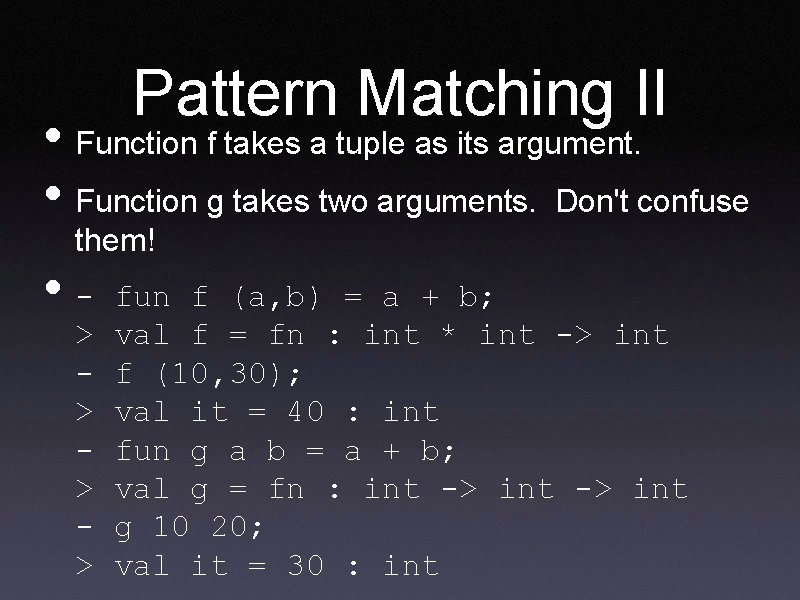 Pattern Matching II • Function f takes a tuple as its argument. • Function