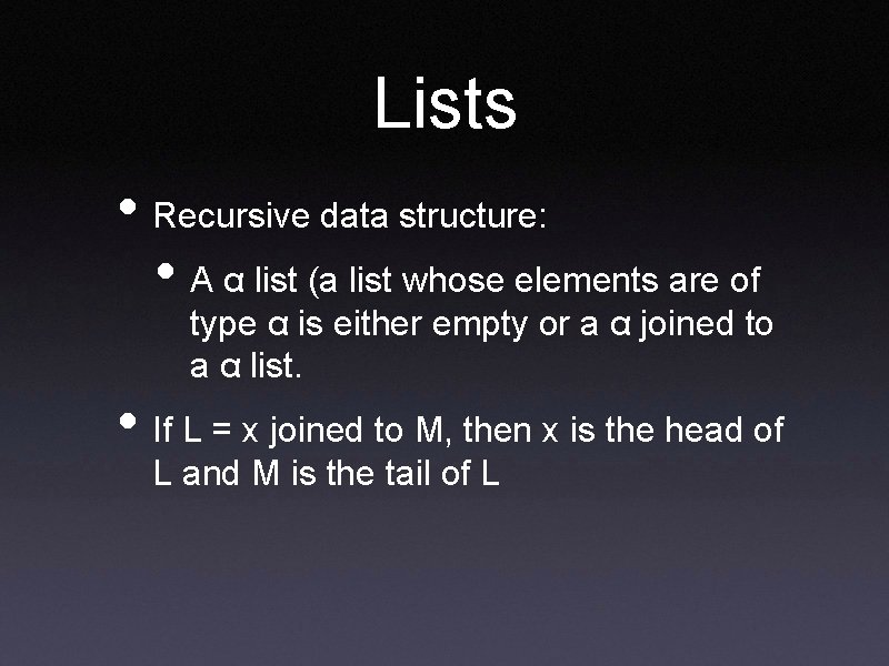 Lists • Recursive data structure: • A α list (a list whose elements are