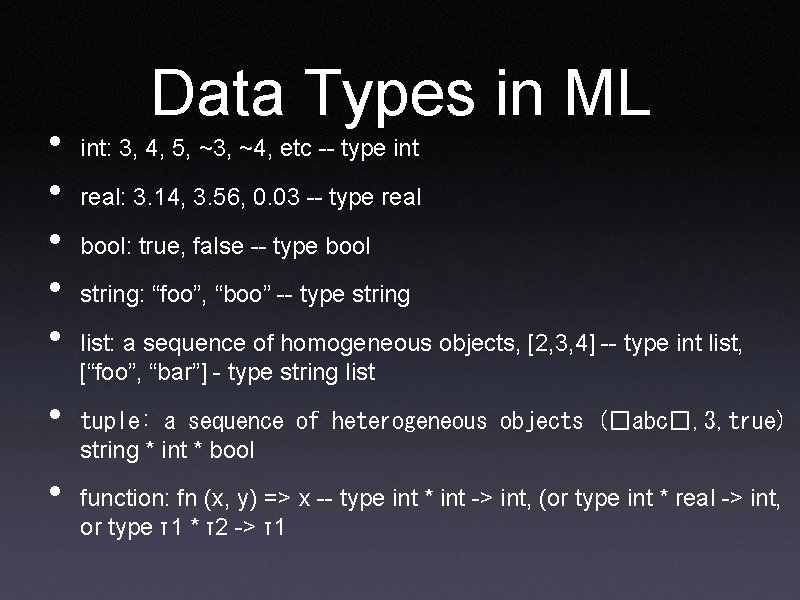  • • Data Types in ML int: 3, 4, 5, ~3, ~4, etc