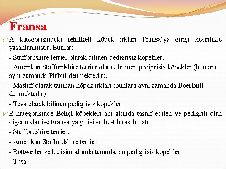 Fransa A kategorisindeki tehlikeli köpek ırkları Fransa’ya girişi kesinlikle yasaklanmıştır. Bunlar; - Staffordshire terrier