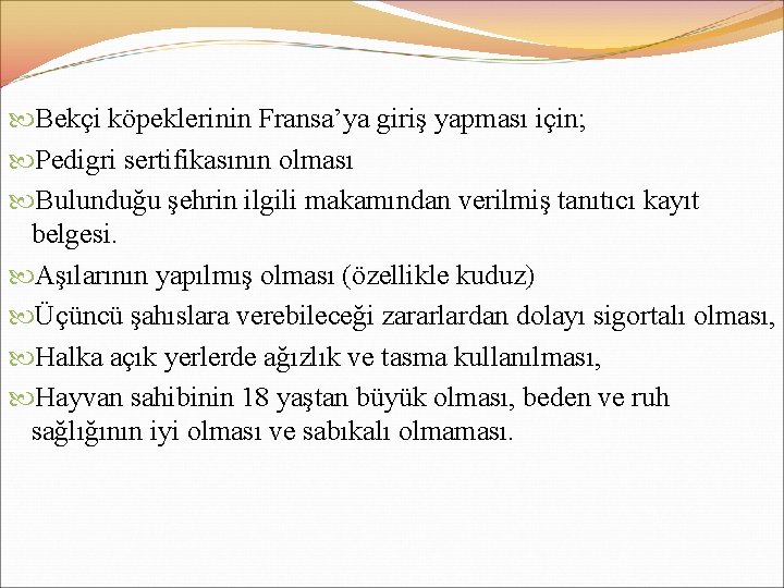  Bekçi köpeklerinin Fransa’ya giriş yapması için; Pedigri sertifikasının olması Bulunduğu şehrin ilgili makamından