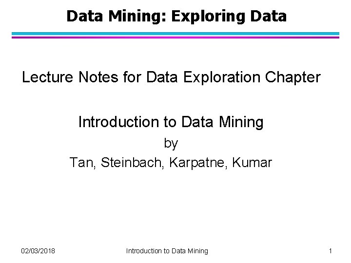 Data Mining: Exploring Data Lecture Notes for Data Exploration Chapter Introduction to Data Mining