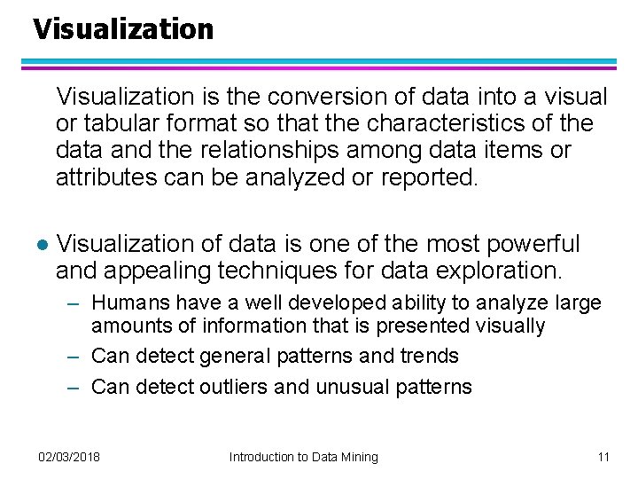 Visualization is the conversion of data into a visual or tabular format so that