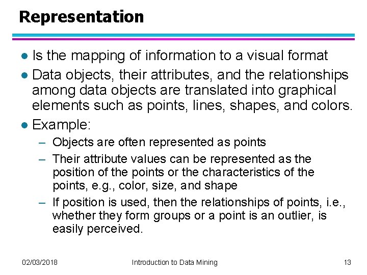 Representation Is the mapping of information to a visual format l Data objects, their