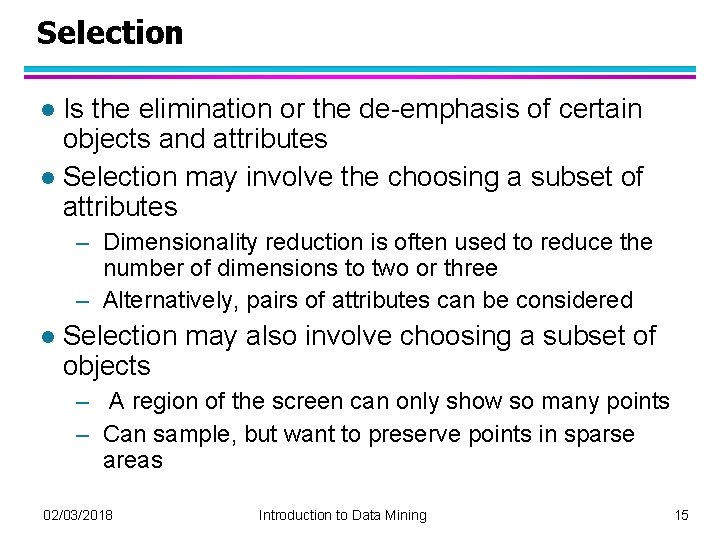 Selection Is the elimination or the de-emphasis of certain objects and attributes l Selection