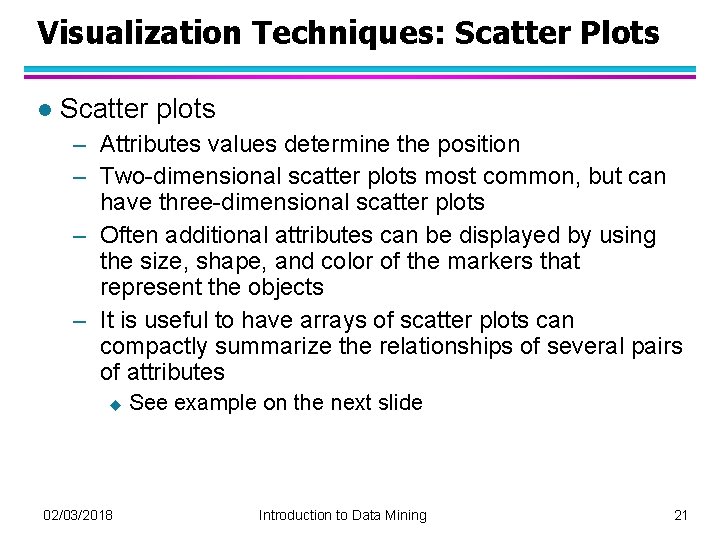 Visualization Techniques: Scatter Plots l Scatter plots – Attributes values determine the position –