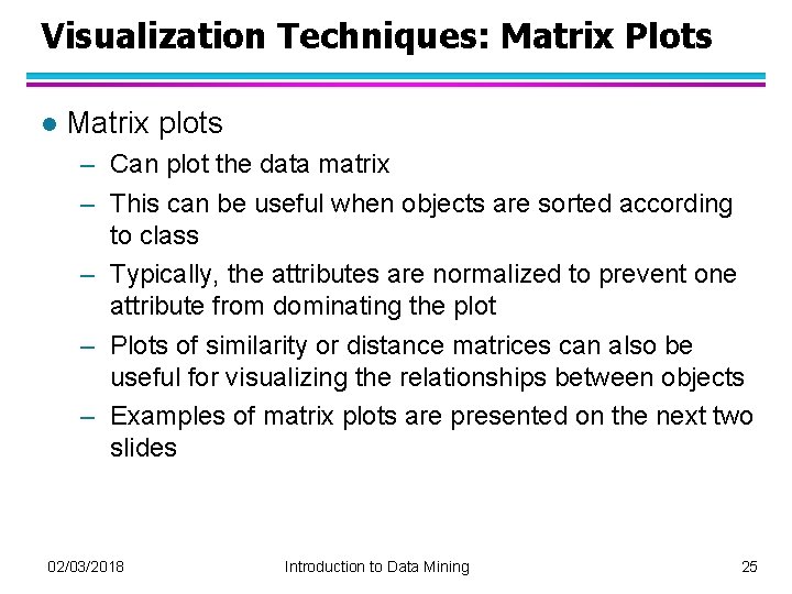 Visualization Techniques: Matrix Plots l Matrix plots – Can plot the data matrix –