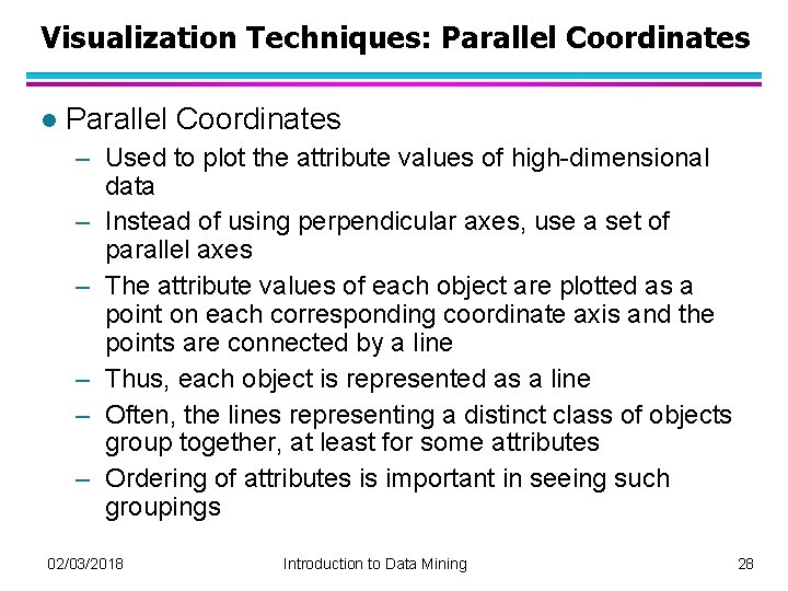 Visualization Techniques: Parallel Coordinates l Parallel Coordinates – Used to plot the attribute values