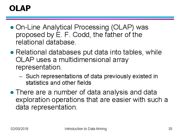 OLAP On-Line Analytical Processing (OLAP) was proposed by E. F. Codd, the father of