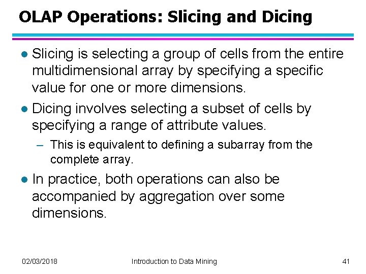 OLAP Operations: Slicing and Dicing Slicing is selecting a group of cells from the