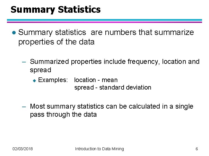 Summary Statistics l Summary statistics are numbers that summarize properties of the data –
