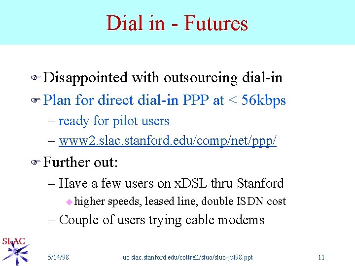 Dial in - Futures F Disappointed with outsourcing dial-in F Plan for direct dial-in