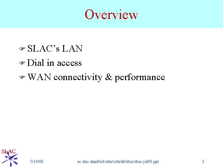 Overview F SLAC’s LAN F Dial in access F WAN connectivity & performance 5/14/98